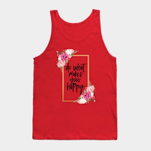 Do what makes you happy Tank Top